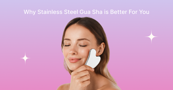 Why Stainless Steel Gua Sha is Better for your face lifting routine
